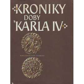 Kroniky doby Karla IV. [Karel IV. - Vlastní životopis, Kronika František Pražský, Beneš Krabice z Weitmile, Přibík Pulkava z Radenína, Marignola, Neplach]